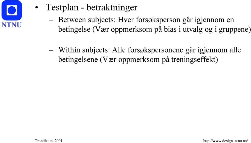 bias i utvalg og i gruppene) Within subjects: Alle