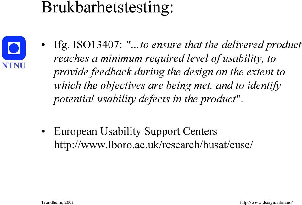 usability, to provide feedback during the design on the extent to which the objectives