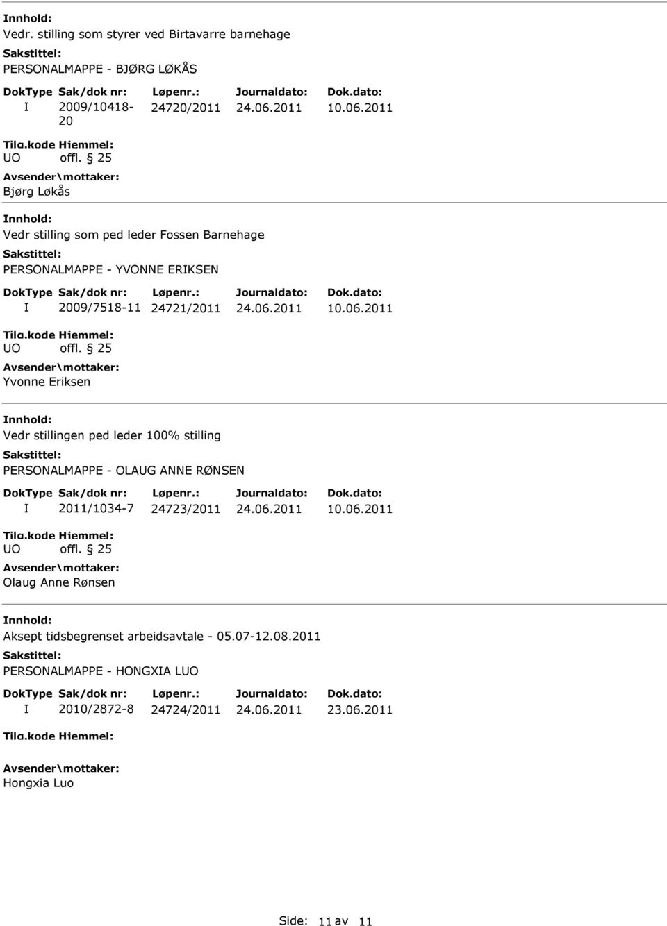 25 Yvonne Eriksen 10.06.2011 nnhold: Vedr stillingen ped leder 100% stilling PERSONALMAPPE - OLAG ANNE RØNSEN 2011/1034-7 24723/2011 offl.