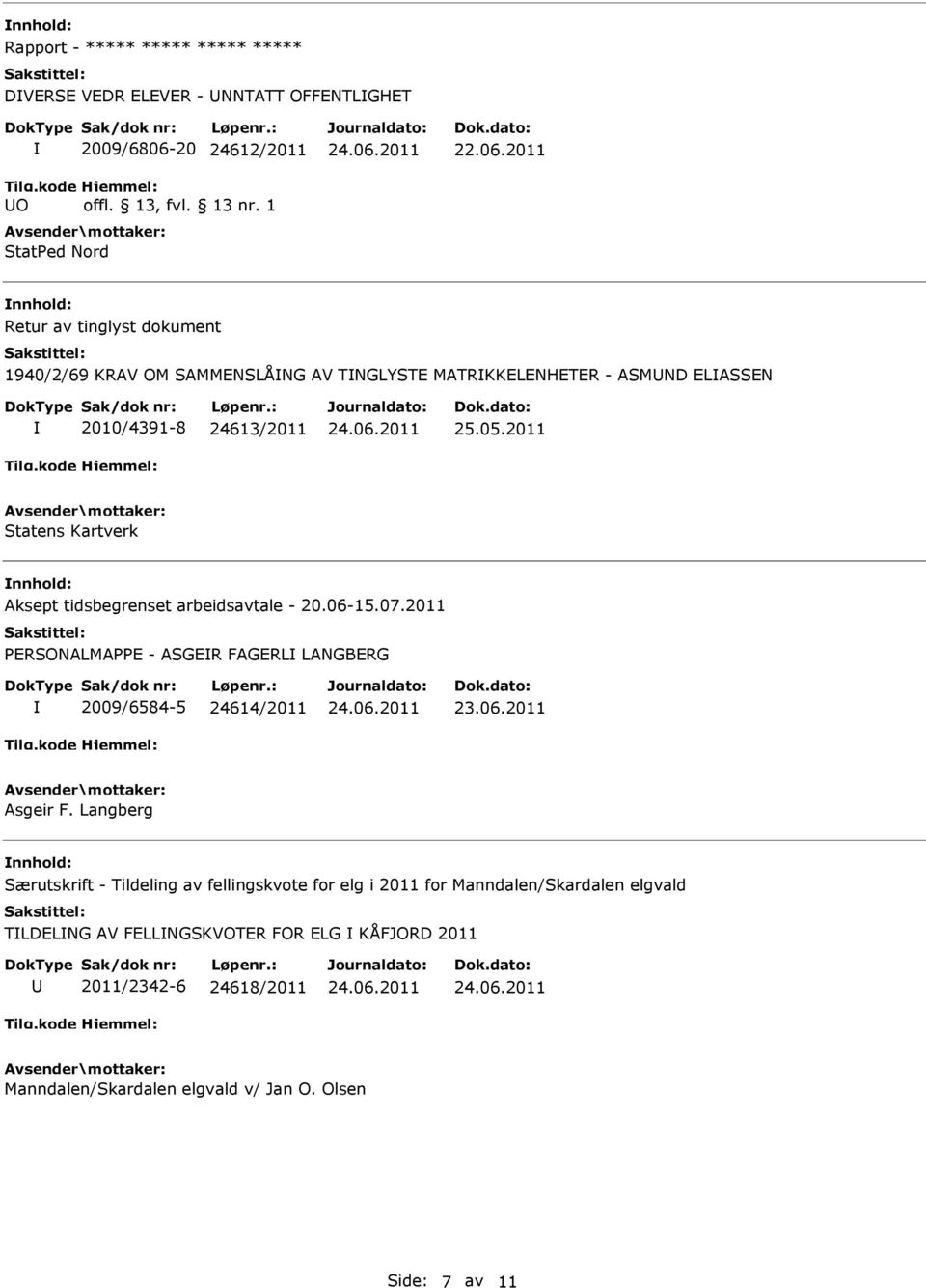2011 nnhold: Aksept tidsbegrenset arbeidsavtale - 20.06-15.07.2011 PERSONALMAPPE - ASGER FAGERL LANGBERG 2009/6584-5 24614/2011 Asgeir F.