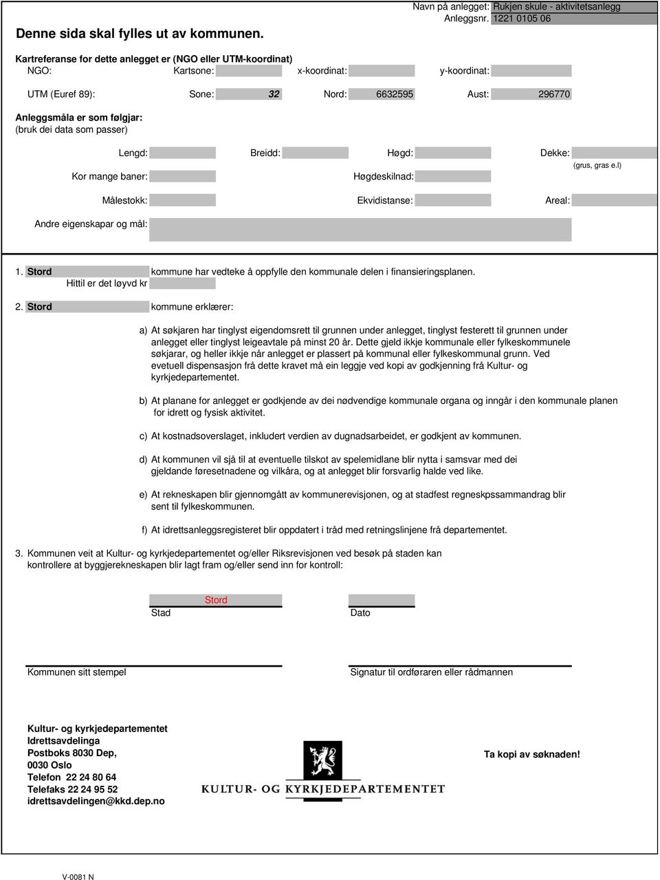 296770 Anleggsmåla er som følgjar: (bruk dei data som passer) Lengd: Breidd: Høgd: Dekke: (grus, gras e.l) Kor mange baner: Høgdeskilnad: Målestokk: Andre eigenskapar og mål: Ekvidistanse: Areal: 1.