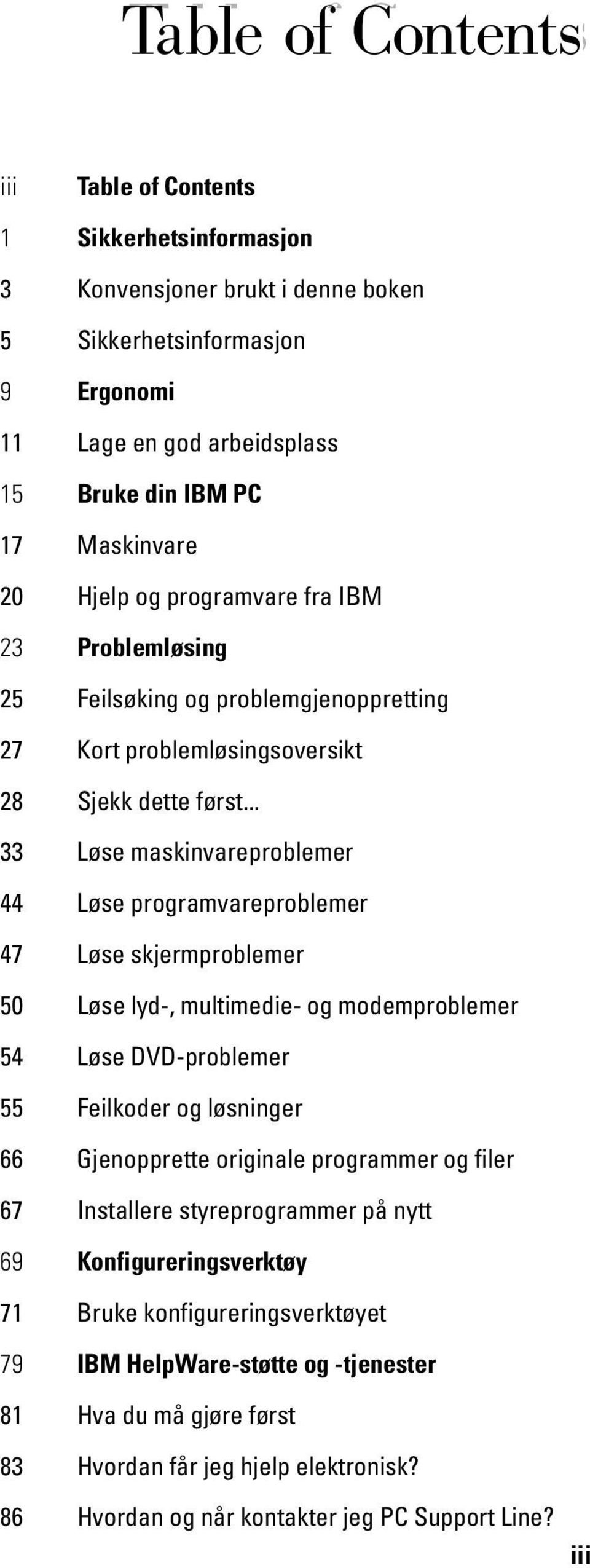 .. 33 Løse maskinvareproblemer 44 Løse programvareproblemer 47 Løse skjermproblemer 50 Løse lyd-, multimedie- og modemproblemer 54 Løse DVD-problemer 55 Feilkoder og løsninger 66 Gjenopprette