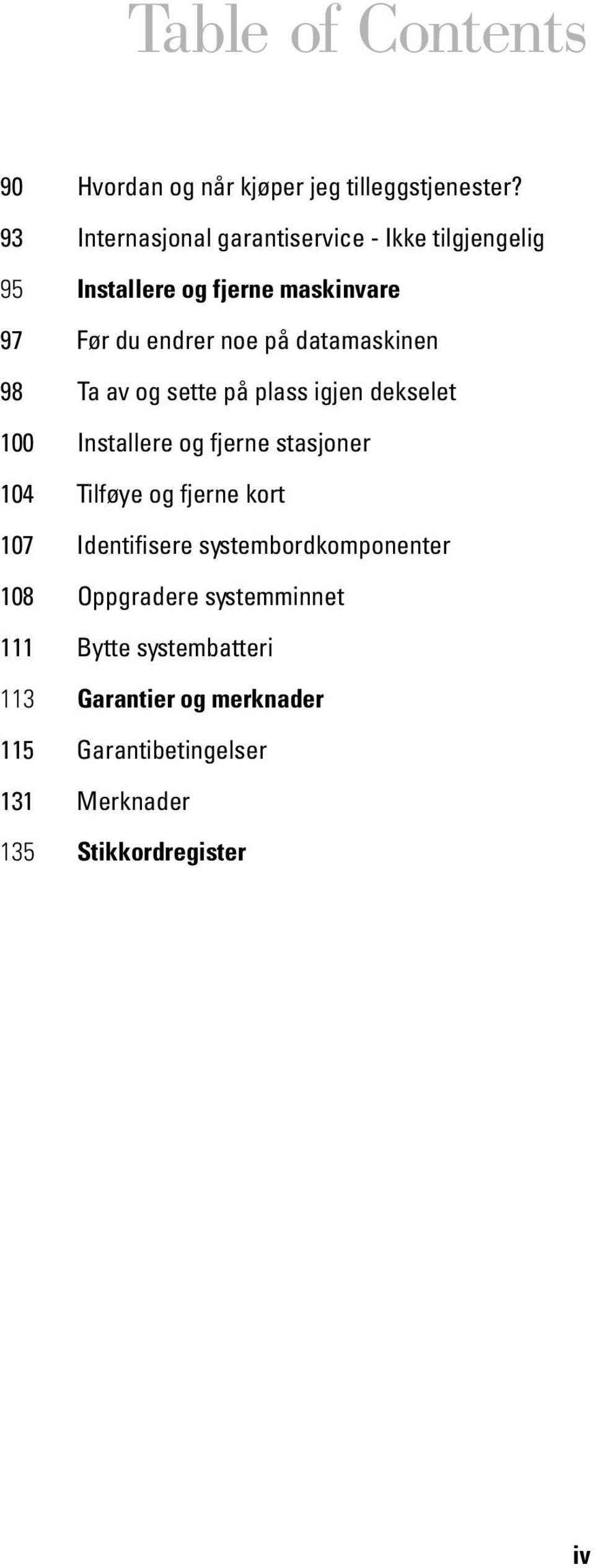 datamaskinen 98 Ta av og sette på plass igjen dekselet 100 Installere og fjerne stasjoner 104 Tilføye og fjerne kort