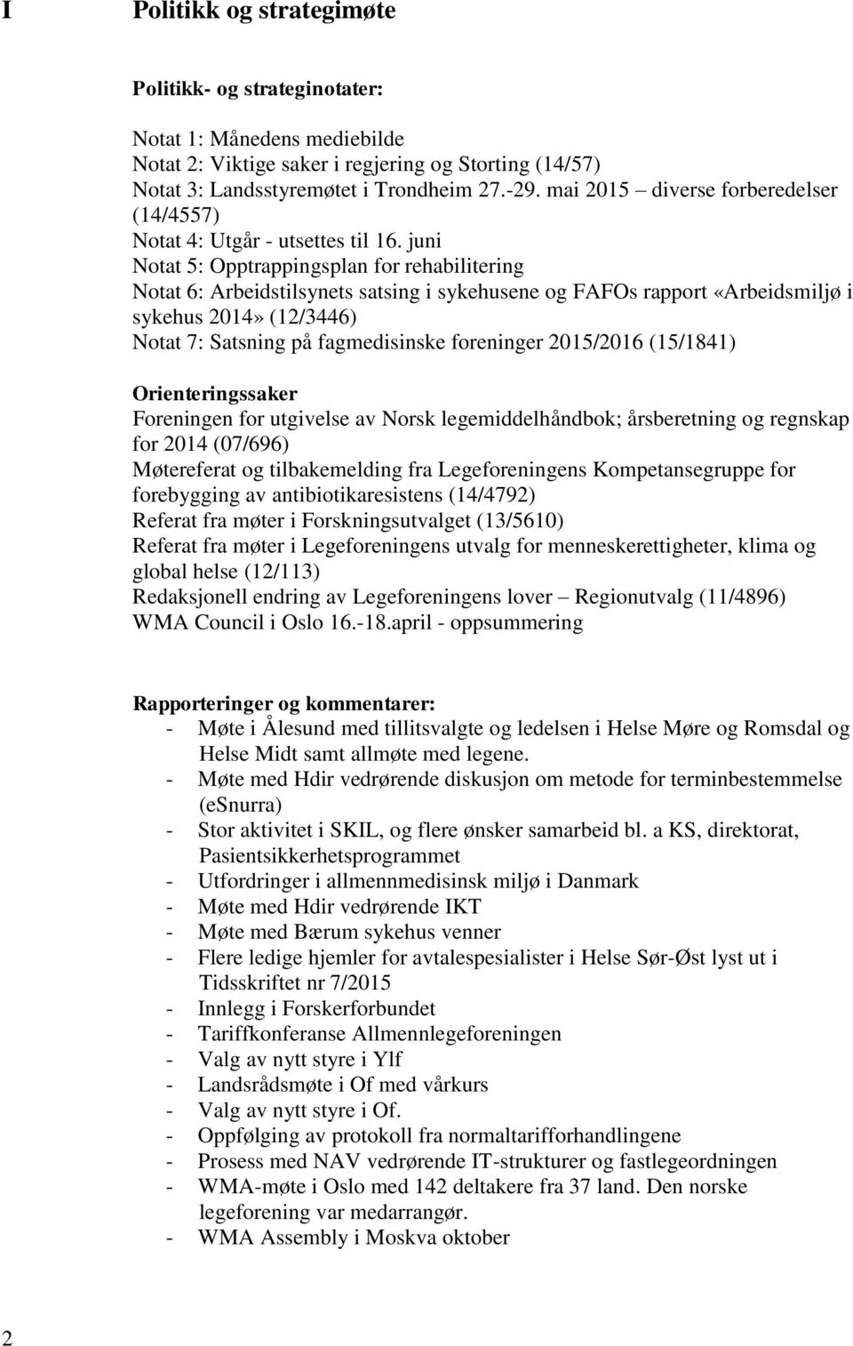 juni Notat 5: Opptrappingsplan for rehabilitering Notat 6: Arbeidstilsynets satsing i sykehusene og FAFOs rapport «Arbeidsmiljø i sykehus 2014» (12/3446) Notat 7: Satsning på fagmedisinske foreninger