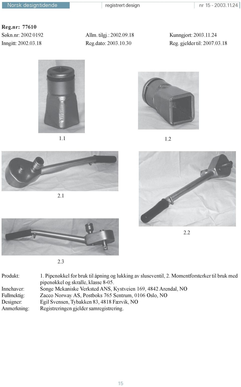 Pipenøkkel for bruk til åpning og lukking av sluseventil, 2. Momentforsterker til bruk med pipenøkkel og skralle, klasse 8-05.