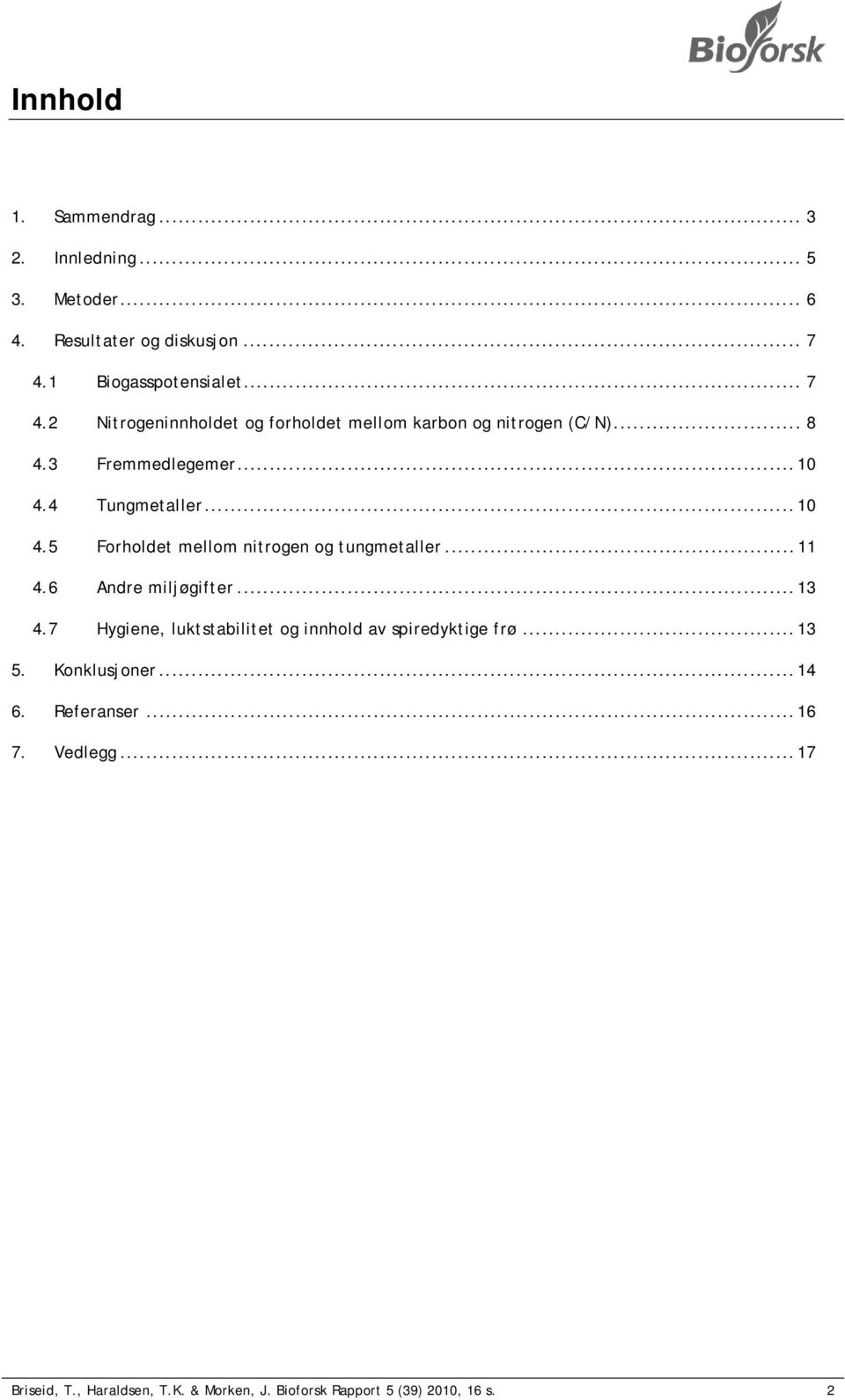 4 Tungmetaller... 10 4.5 Forholdet mellom nitrogen og tungmetaller... 11 4.6 Andre miljøgifter... 13 4.