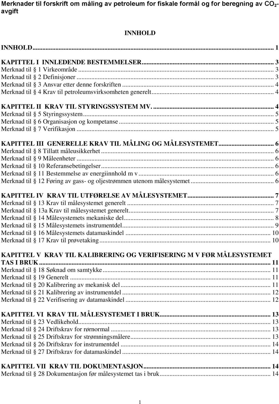 ... 4 Merknad til 5 Styringssystem... 5 Merknad til 6 Organisasjon og kompetanse... 5 Merknad til 7 Verifikasjon... 5 KAPITTEL III GENERELLE KRAV TIL MÅLING OG MÅLESYSTEMET.