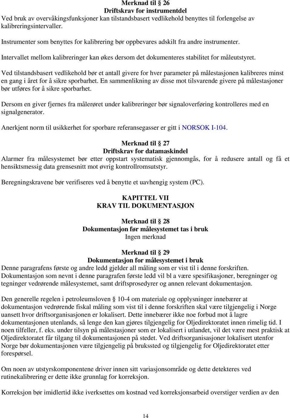 Ved tilstandsbasert vedlikehold bør et antall givere for hver parameter på målestasjonen kalibreres minst en gang i året for å sikre sporbarhet.