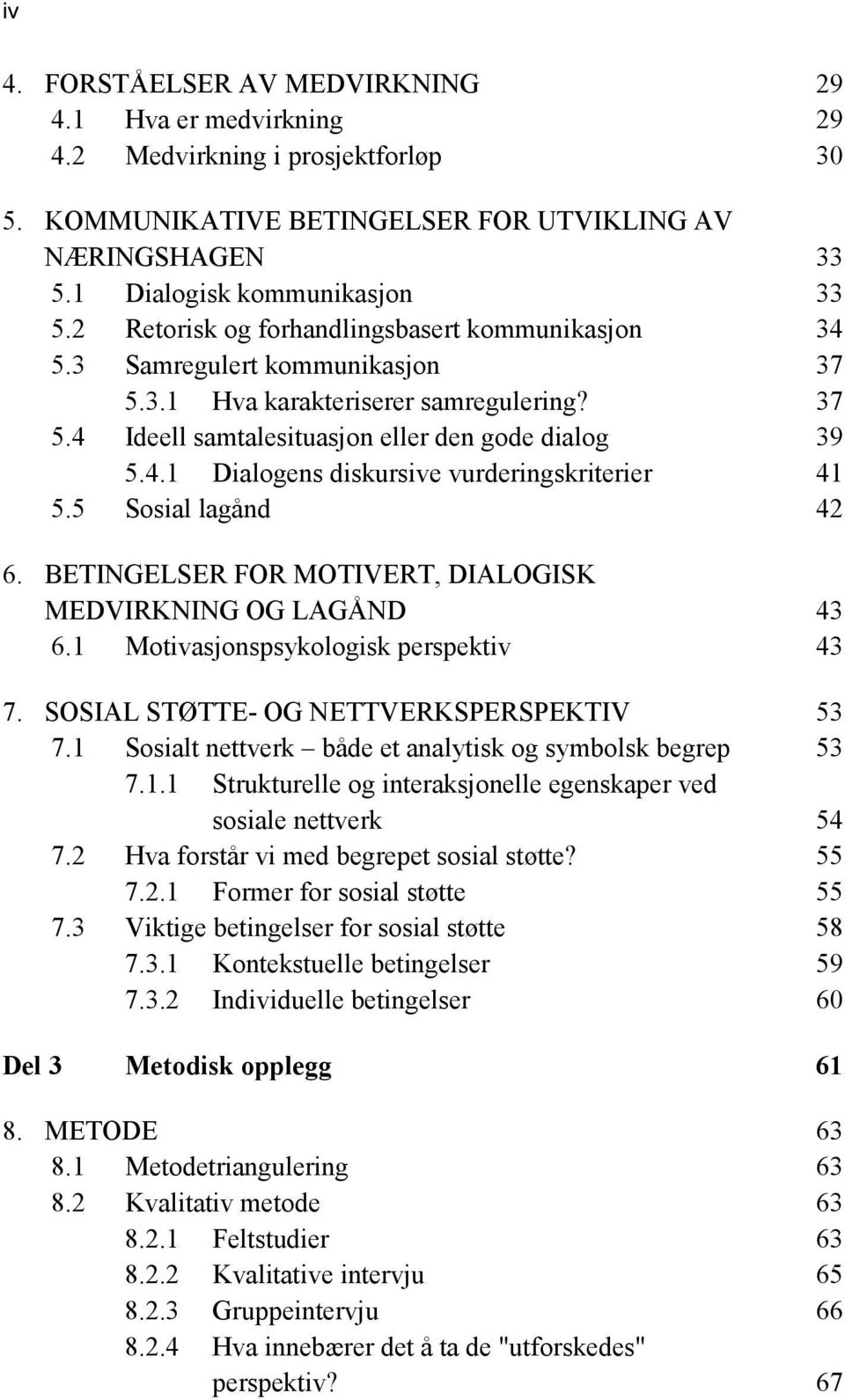 5 Sosial lagånd 42 6. BETINGELSER FOR MOTIVERT, DIALOGISK MEDVIRKNING OG LAGÅND 43 6.1 Motivasjonspsykologisk perspektiv 43 7. SOSIAL STØTTE- OG NETTVERKSPERSPEKTIV 53 7.