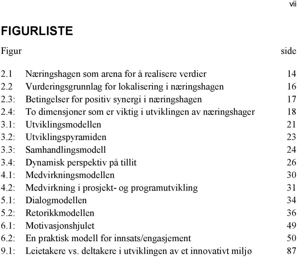 2: Utviklingspyramiden 23 3.3: Samhandlingsmodell 24 3.4: Dynamisk perspektiv på tillit 26 4.1: Medvirkningsmodellen 30 4.