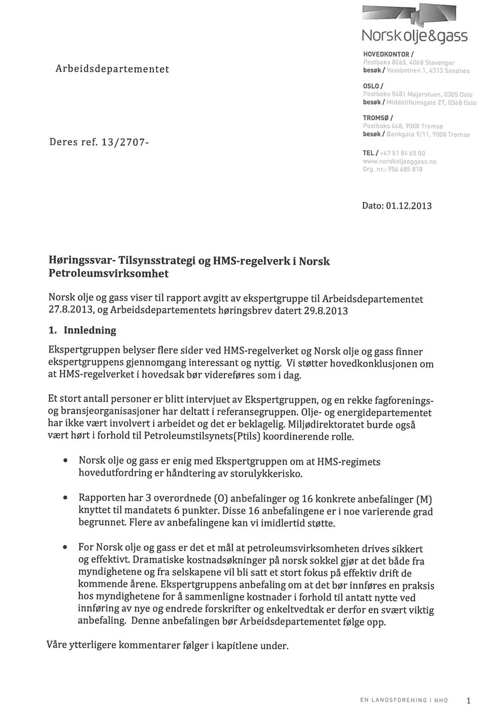 vassbotnen 1,4313 Sandnes EN LANDSFORENING I NHO i Våre ytterligere kommentarer følger i kapitlene under. anbefaling. Denne anbefalingen bør Arbeidsdepartementet følge opp. kommende årene.