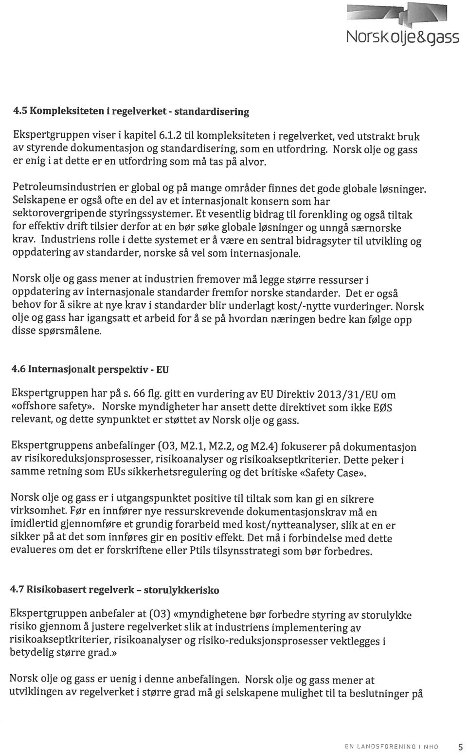 5 Kompleksiteten i regelverket - standardisering EN LANDSFORENING I NHO 5 utviklingen av regelverket i større grad må gi selskapene mulighet til ta beslutninger på Norsk olje og gass er uenig i denne