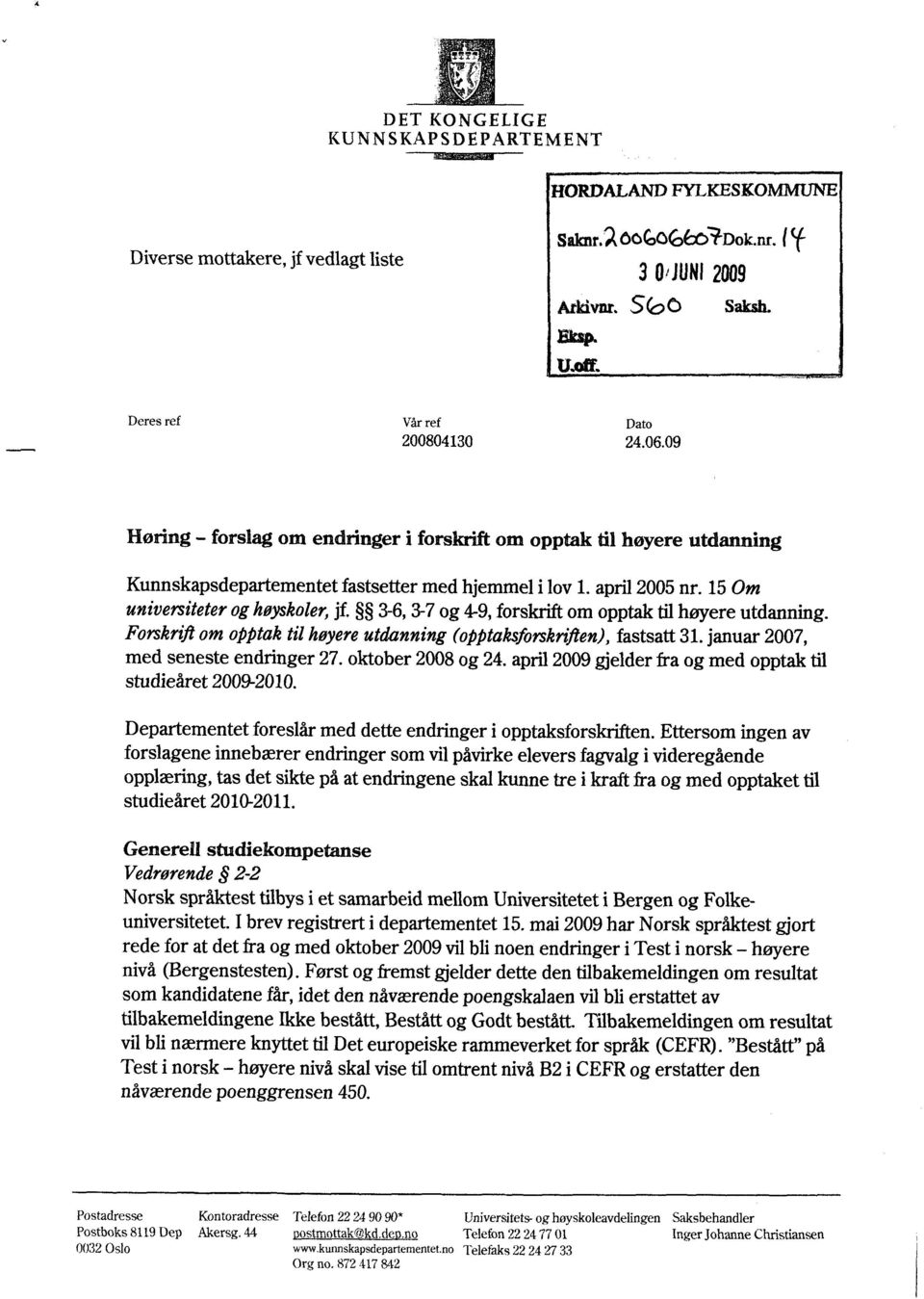 09 Høring - forslag om endringer i forskrift om opptak til høyere utdanning Kunnskapsdepartementet fastsetter med hjemmel i lov L april 2005 nr. 15 Om universiteter og høyskoler, jf.