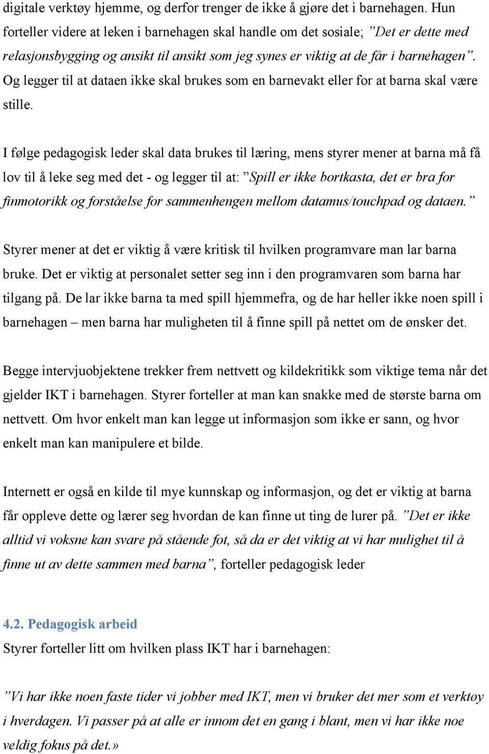 Og legger til at dataen ikke skal brukes som en barnevakt eller for at barna skal være stille.