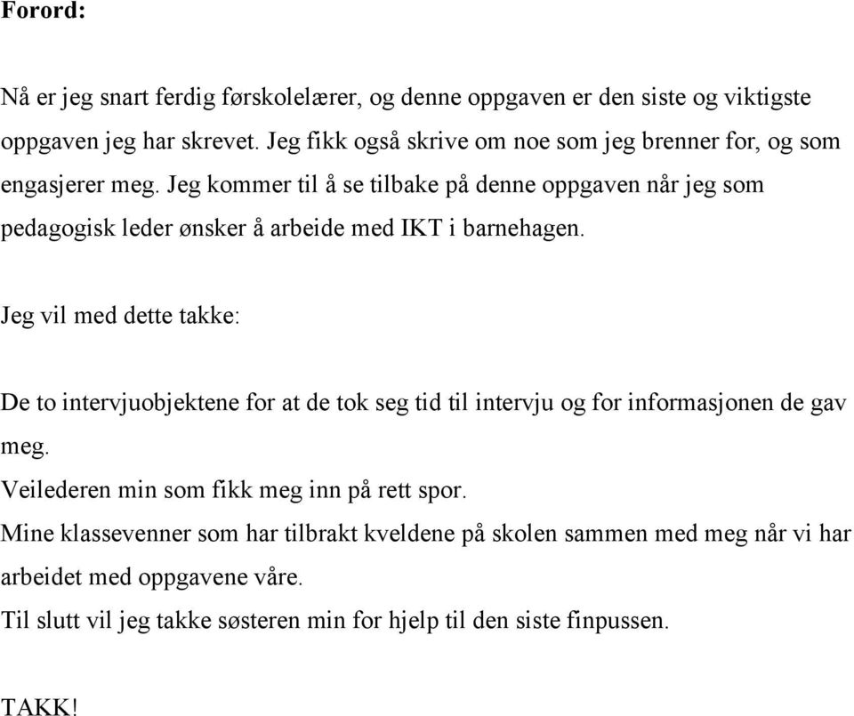 Jeg kommer til å se tilbake på denne oppgaven når jeg som pedagogisk leder ønsker å arbeide med IKT i barnehagen.