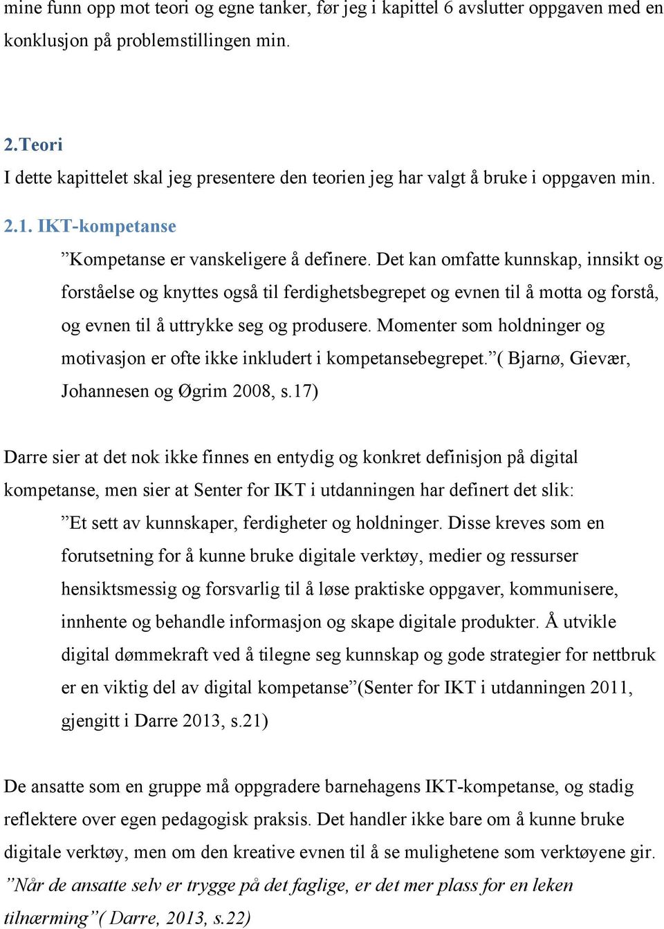 Det kan omfatte kunnskap, innsikt og forståelse og knyttes også til ferdighetsbegrepet og evnen til å motta og forstå, og evnen til å uttrykke seg og produsere.