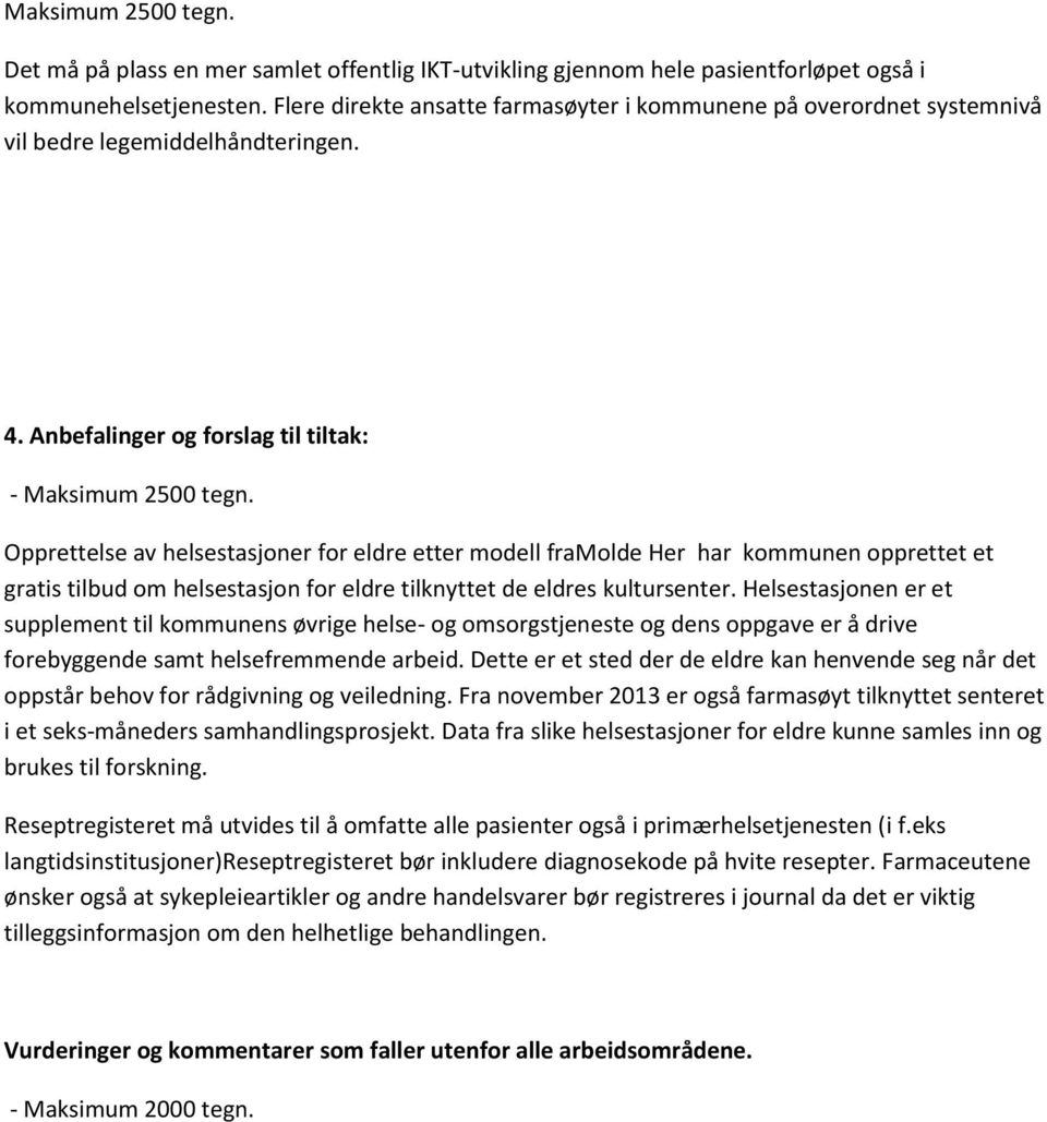 Anbefalinger og forslag til tiltak: - Opprettelse av helsestasjoner for eldre etter modell framolde Her har kommunen opprettet et gratis tilbud om helsestasjon for eldre tilknyttet de eldres