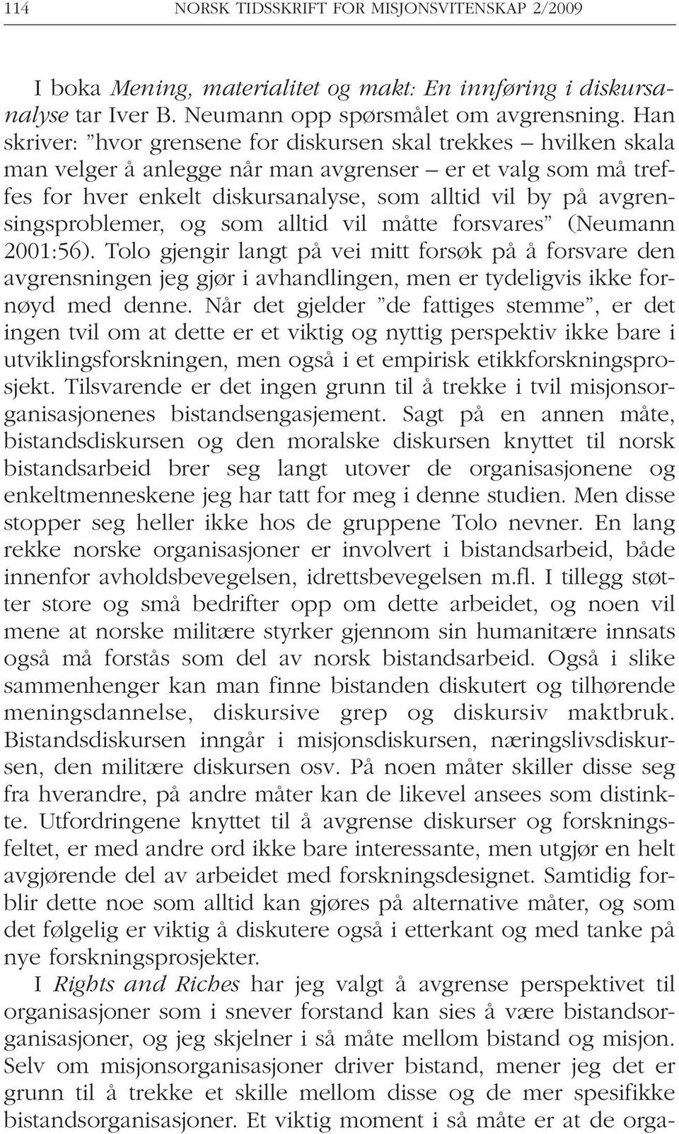 avgrensingsproblemer, og som alltid vil måtte forsvares (Neumann 2001:56).