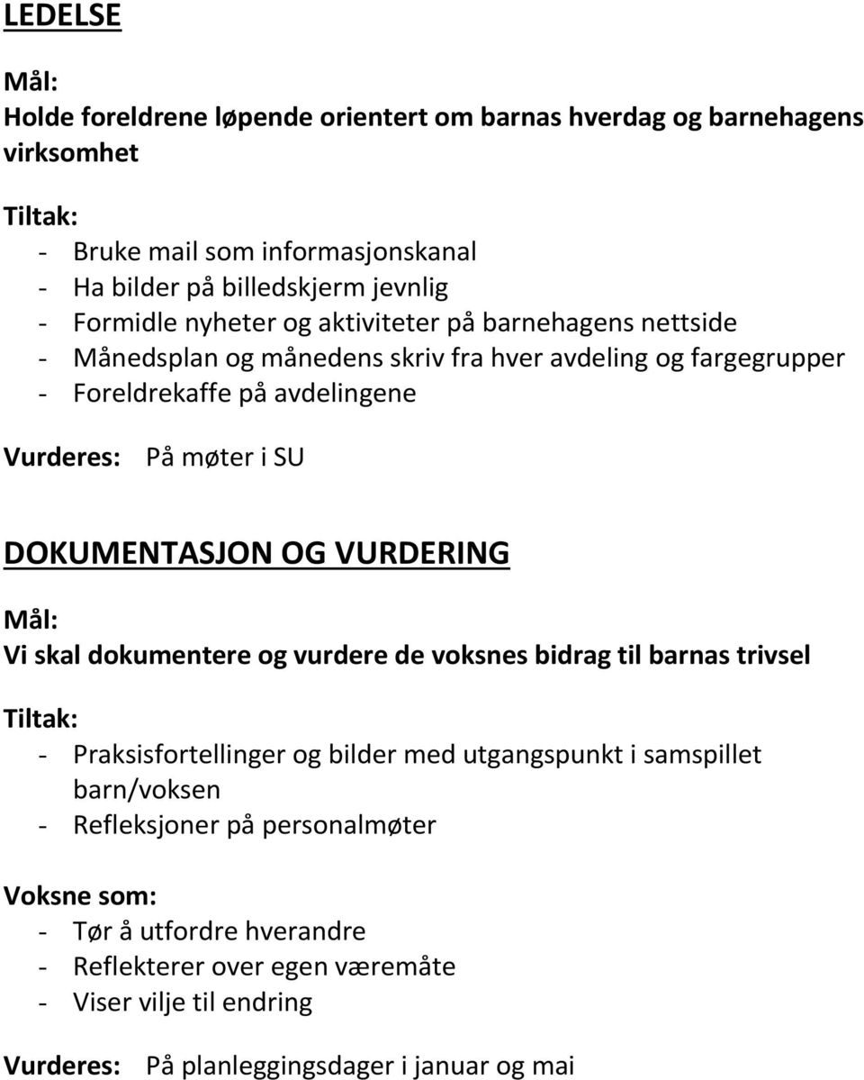 SU DOKUMENTASJON OG VURDERING Mål: Vi skal dokumentere og vurdere de voksnes bidrag til barnas trivsel - Praksisfortellinger og bilder med utgangspunkt i samspillet