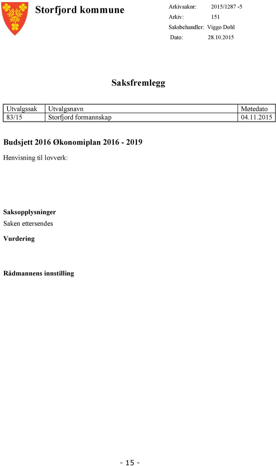 2015 Saksfremlegg Utvalgssak Utvalgsnavn Møtedato 83/15 Storfjord formannskap