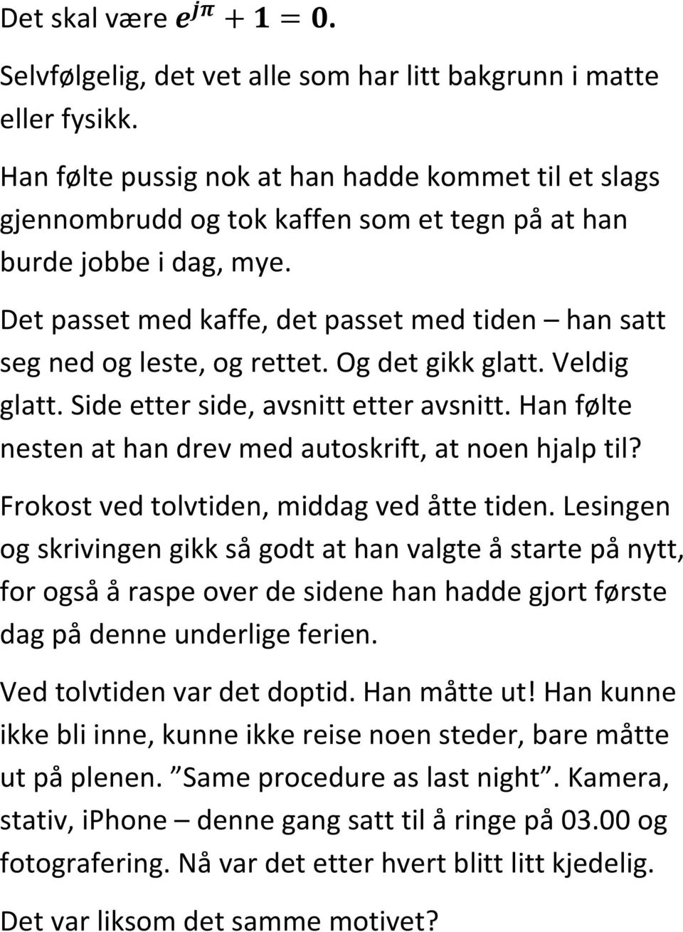 Det passet med kaffe, det passet med tiden han satt seg ned og leste, og rettet. Og det gikk glatt. Veldig glatt. Side etter side, avsnitt etter avsnitt.