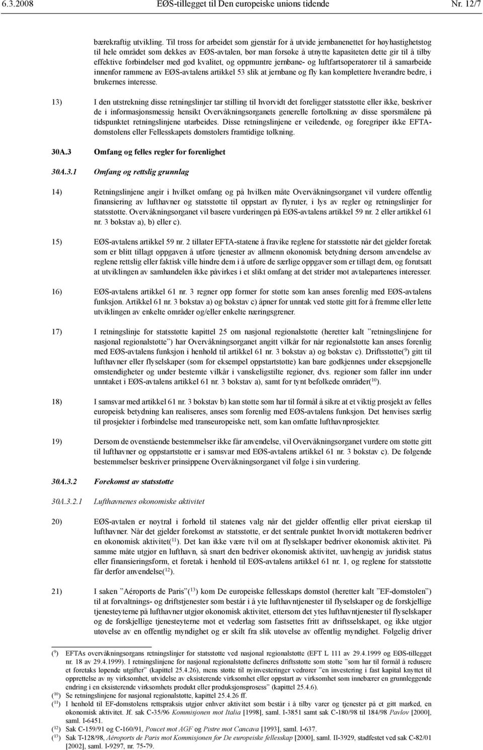 forbindelser med god kvalitet, og oppmuntre jernbane- og luftfartsoperatører til å samarbeide innenfor rammene av EØS-avtalens artikkel 53 slik at jernbane og fly kan komplettere hverandre bedre, i