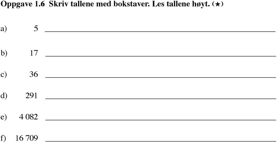 (H) a) 9 fire 5 åtte 19 fem 90 nitten 4 ni b) 48 atten 80 åtti-fire 408 åtti 84 førti-åtte 18 fire hundre og åtte 8 nitti