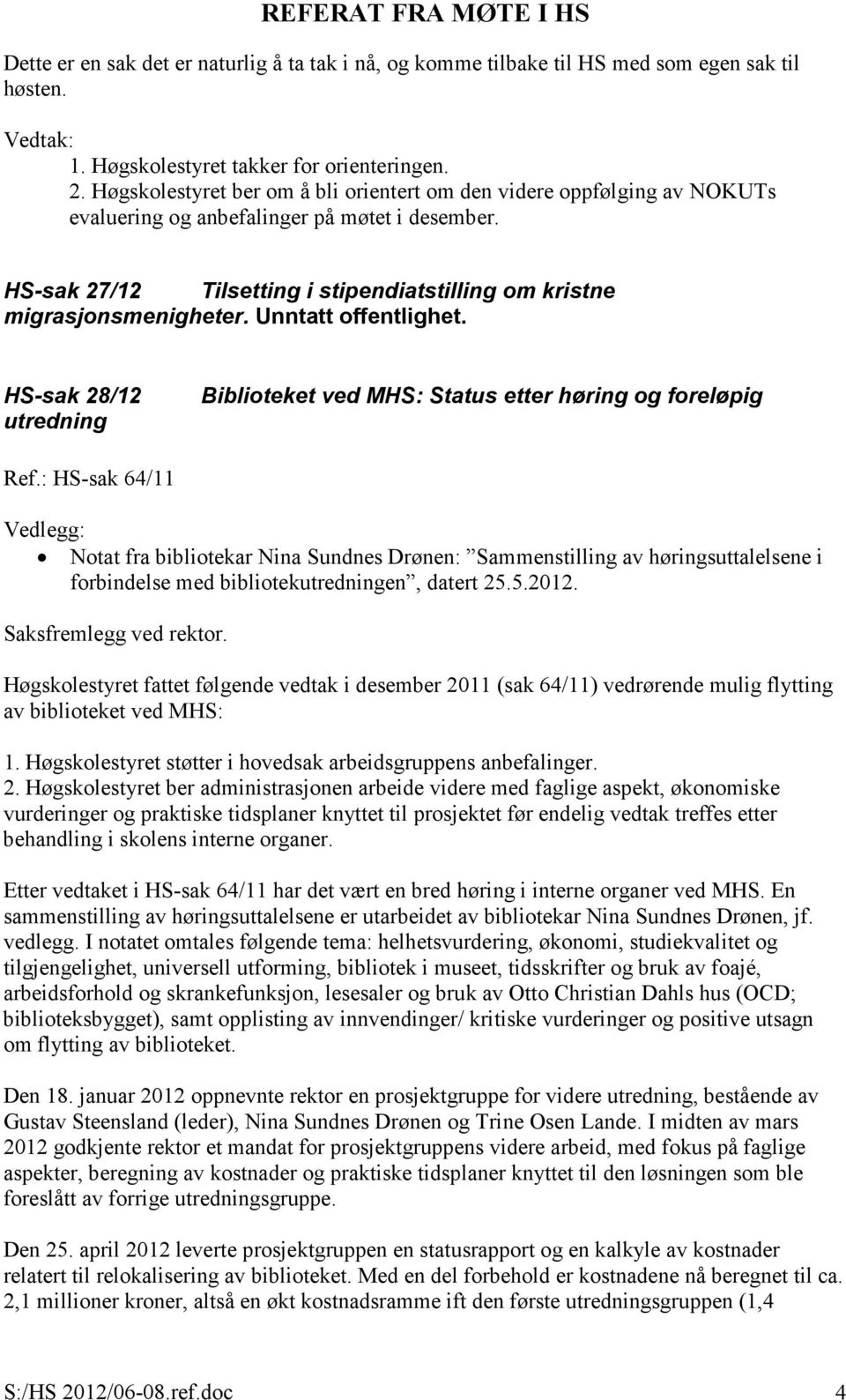 Unntatt offentlighet. HS-sak 28/12 utredning Biblioteket ved MHS: Status etter høring og foreløpig Ref.