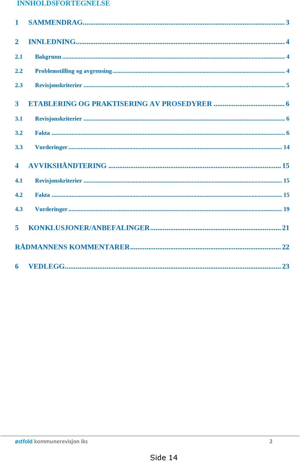 .. 14 4 AVVIKSHÅNDTERING... 15 4.1 Revisjonskriterier... 15 4.2 Fakta... 15 4.3 Vurderinger.