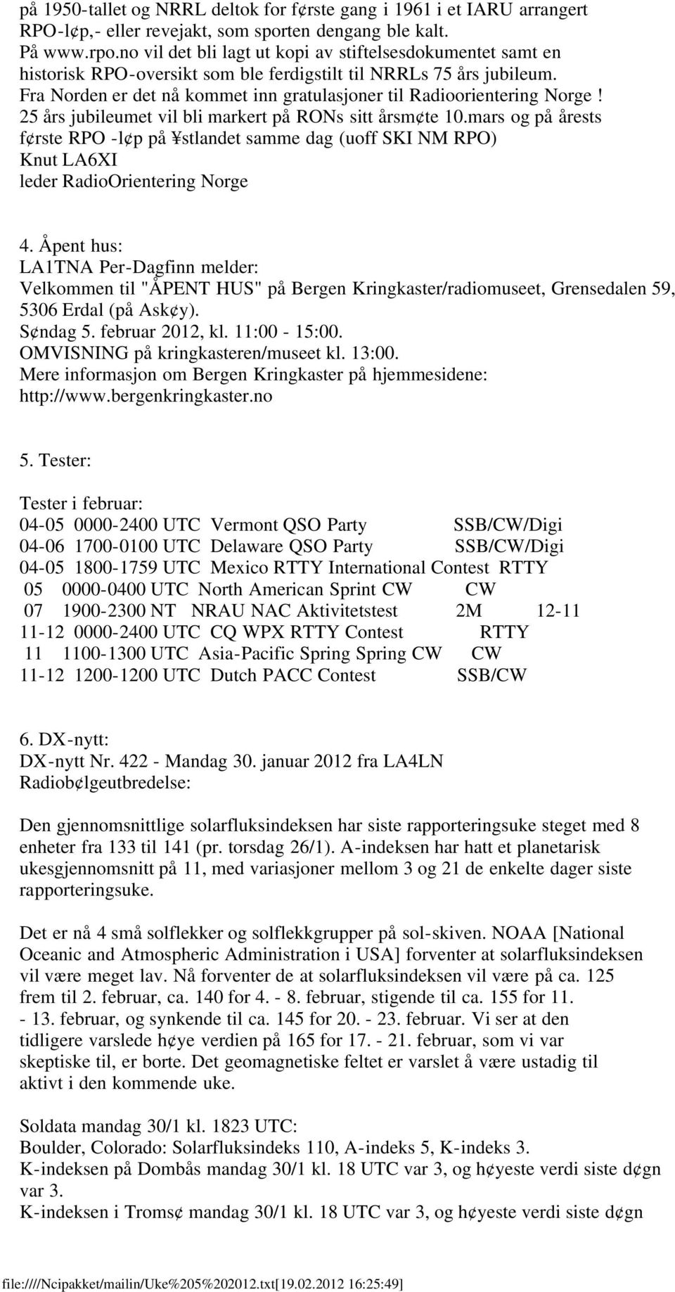 Fra Norden er det nå kommet inn gratulasjoner til Radioorientering Norge! 25 års jubileumet vil bli markert på RONs sitt årsm te 10.