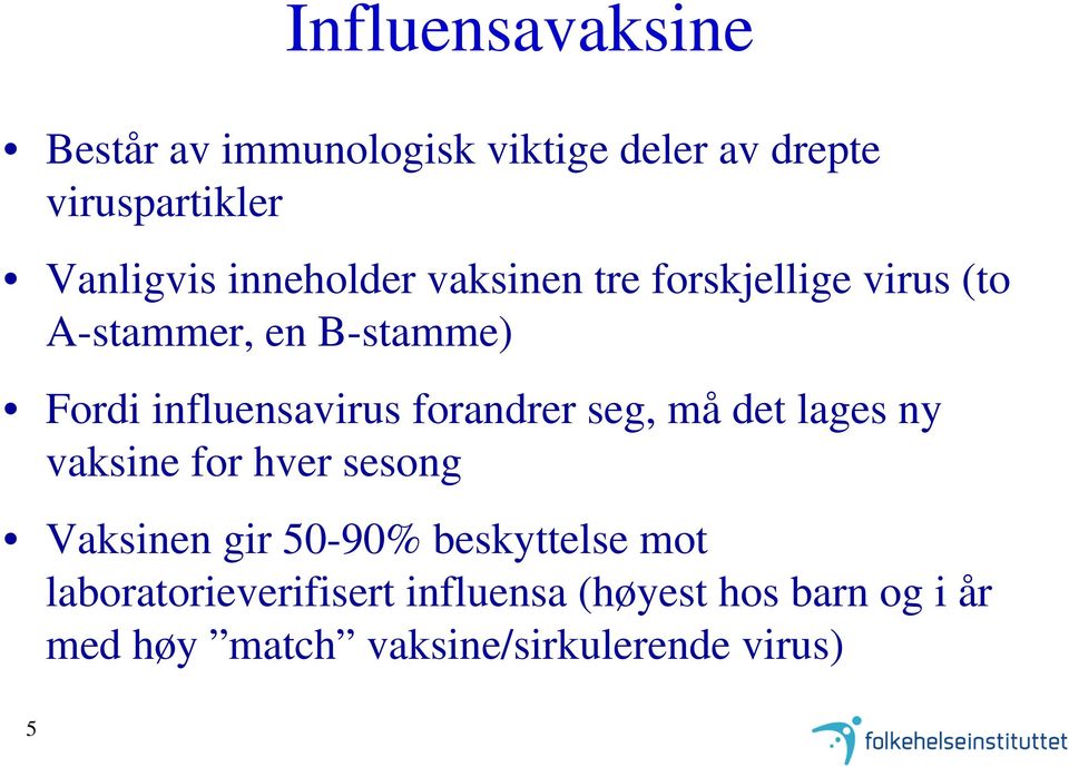 forandrer seg, må det lages ny vaksine for hver sesong Vaksinen gir 50-90% beskyttelse mot