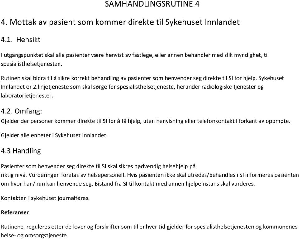 Rutinen skal bidra til å sikre korrekt behandling av pasienter som henvender seg direkte til SI for hjelp. Sykehuset Innlandet er 2.