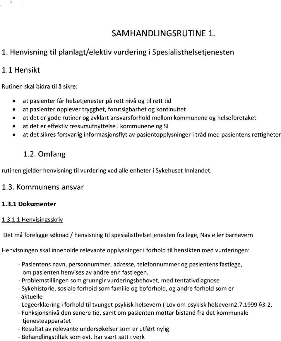 ansvarsforhold mellom kommunene og helseforetaket at det er effektiv ressursutnyttelse i kommunene og SI at det sikres forsvarlig informasjonsflyt av pasientopplysninger i tråd med pasientens