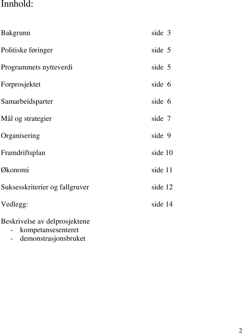 side 9 Framdriftsplan side 10 Økonomi side 11 Suksesskriterier og fallgruver side 12