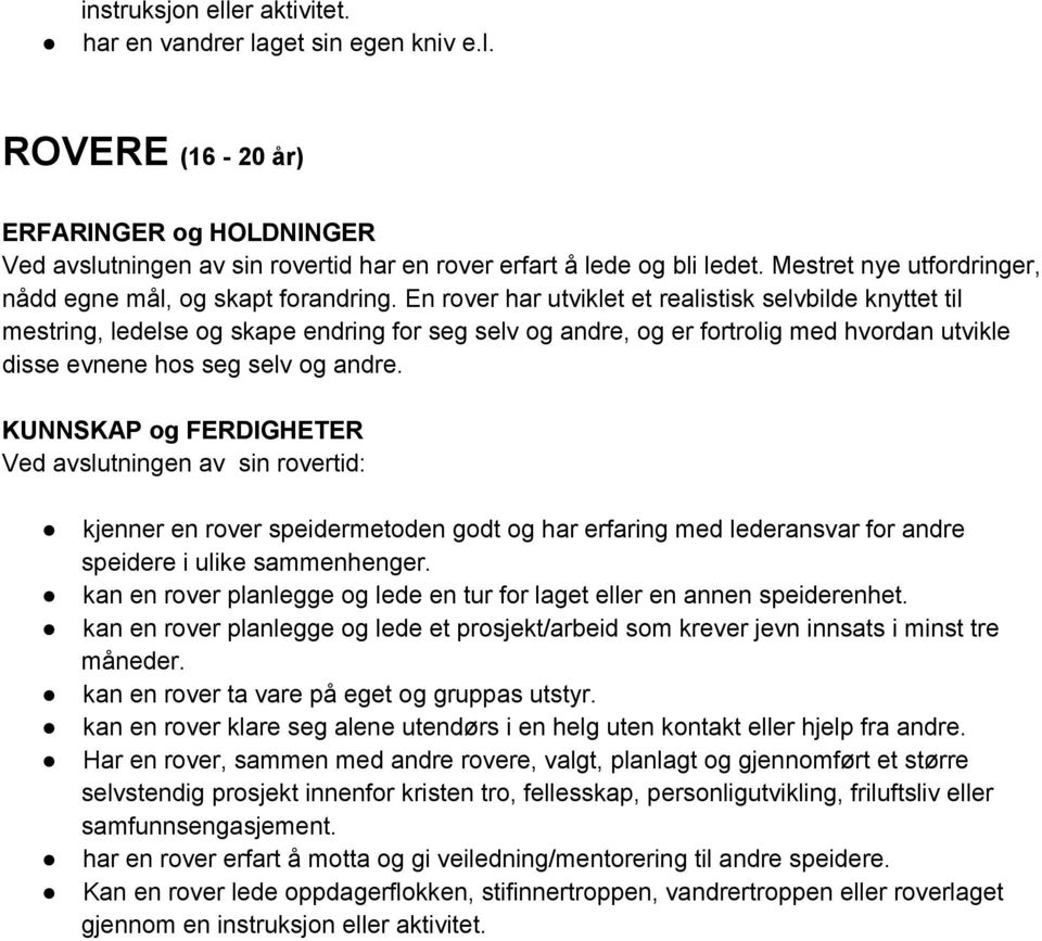 En rover har utviklet et realistisk selvbilde knyttet til mestring, ledelse og skape endring for seg selv og andre, og er fortrolig med hvordan utvikle disse evnene hos seg selv og andre.