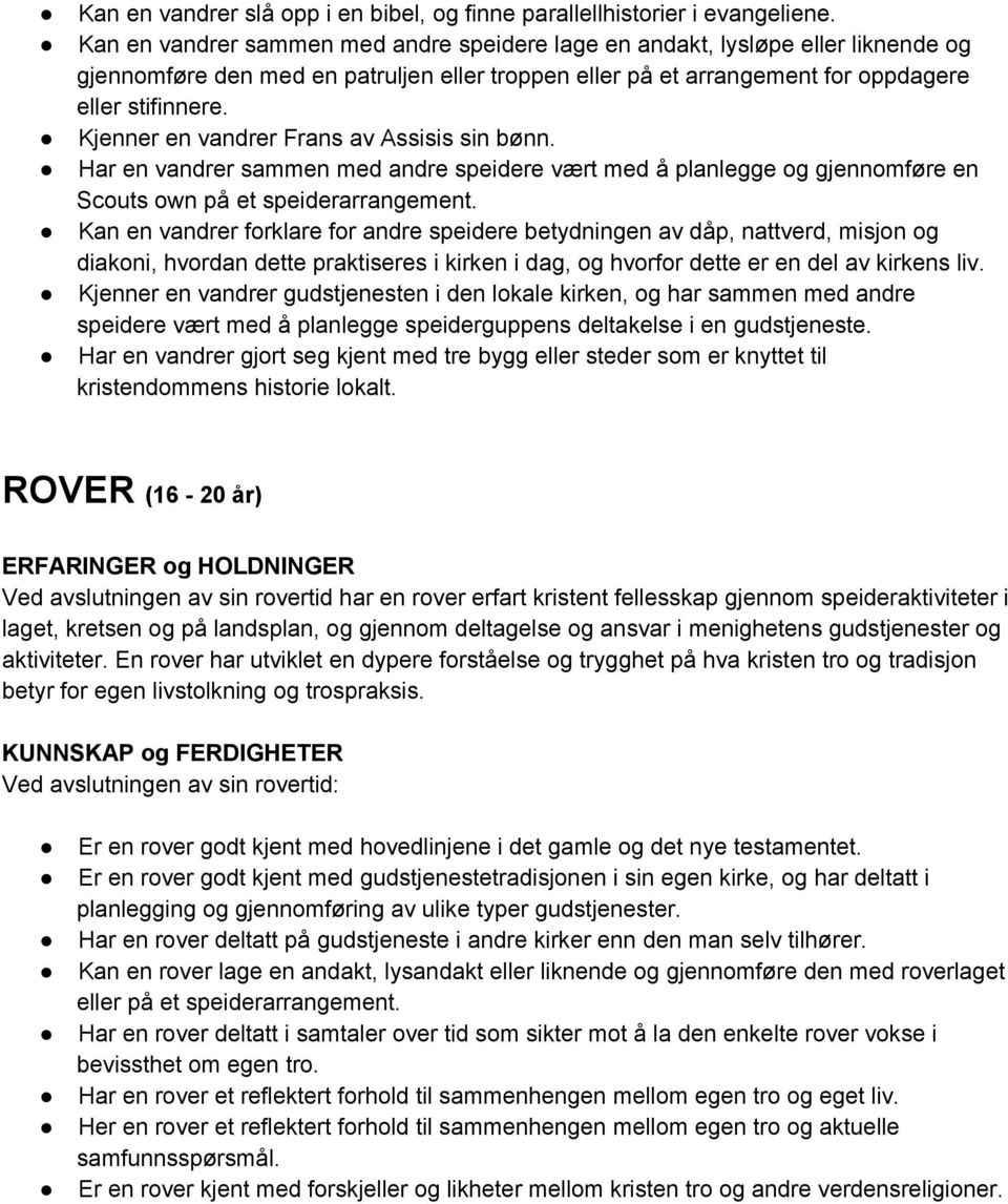 Kjenner en vandrer Frans av Assisis sin bønn. Har en vandrer sammen med andre speidere vært med å planlegge og gjennomføre en Scouts own på et speiderarrangement.