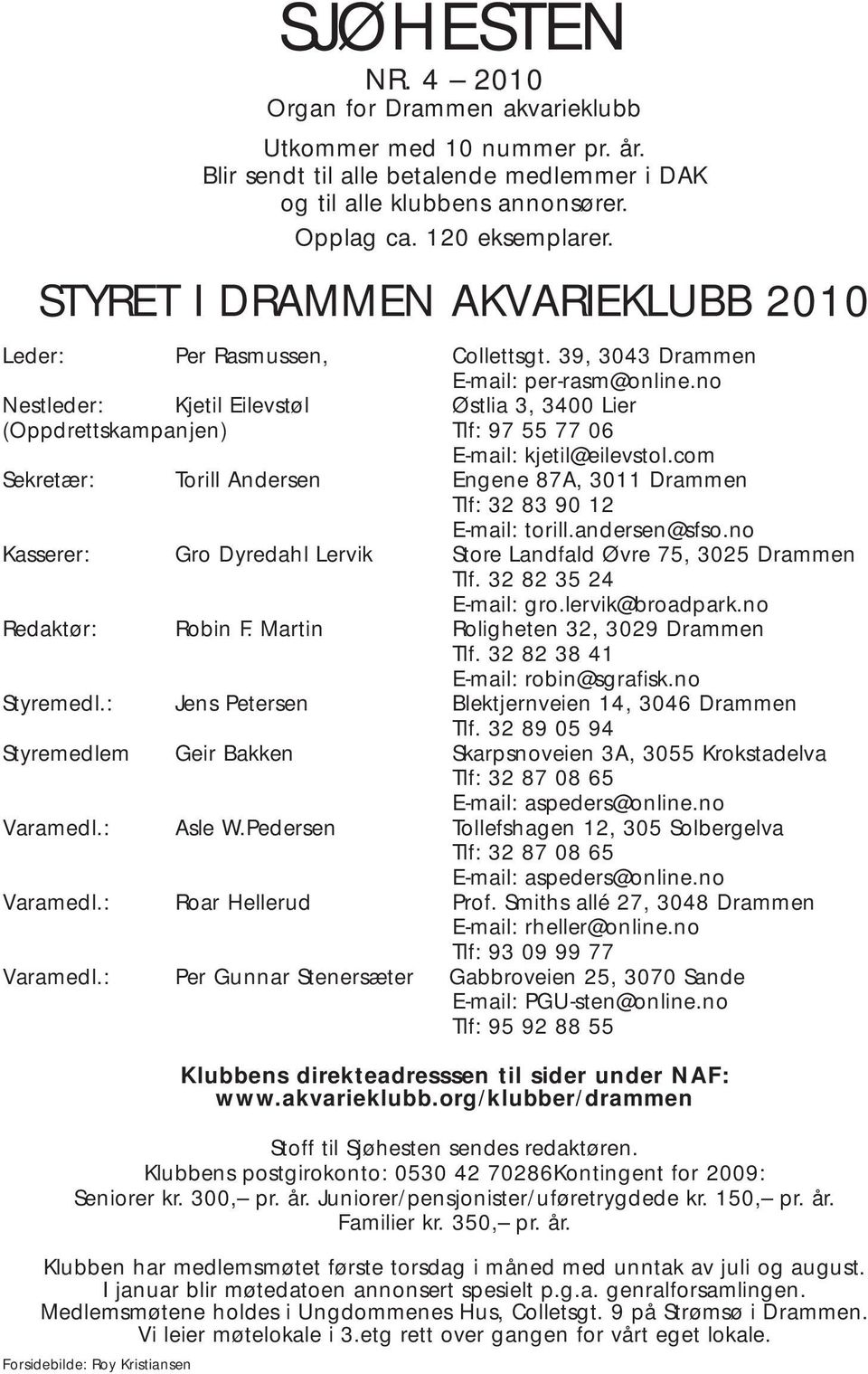 no Nestleder: Kjetil Eilevstøl Østlia 3, 3400 Lier (Oppdrettskampanjen) Tlf: 97 55 77 06 E-mail: kjetil@eilevstol.