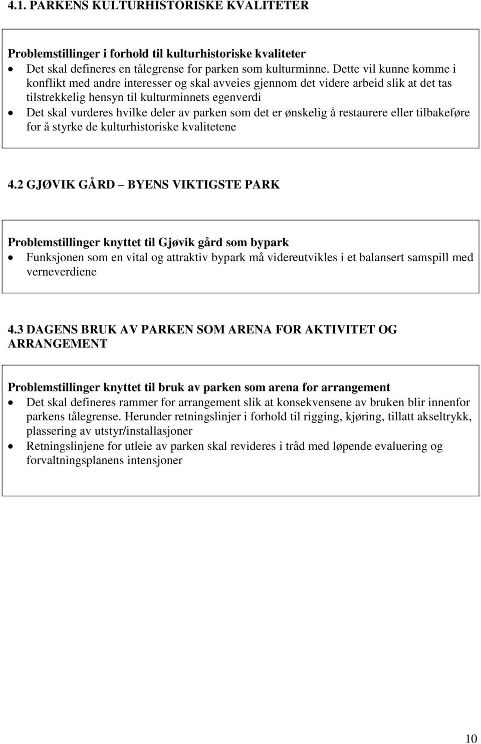 parken som det er ønskelig å restaurere eller tilbakeføre for å styrke de kulturhistoriske kvalitetene 4.