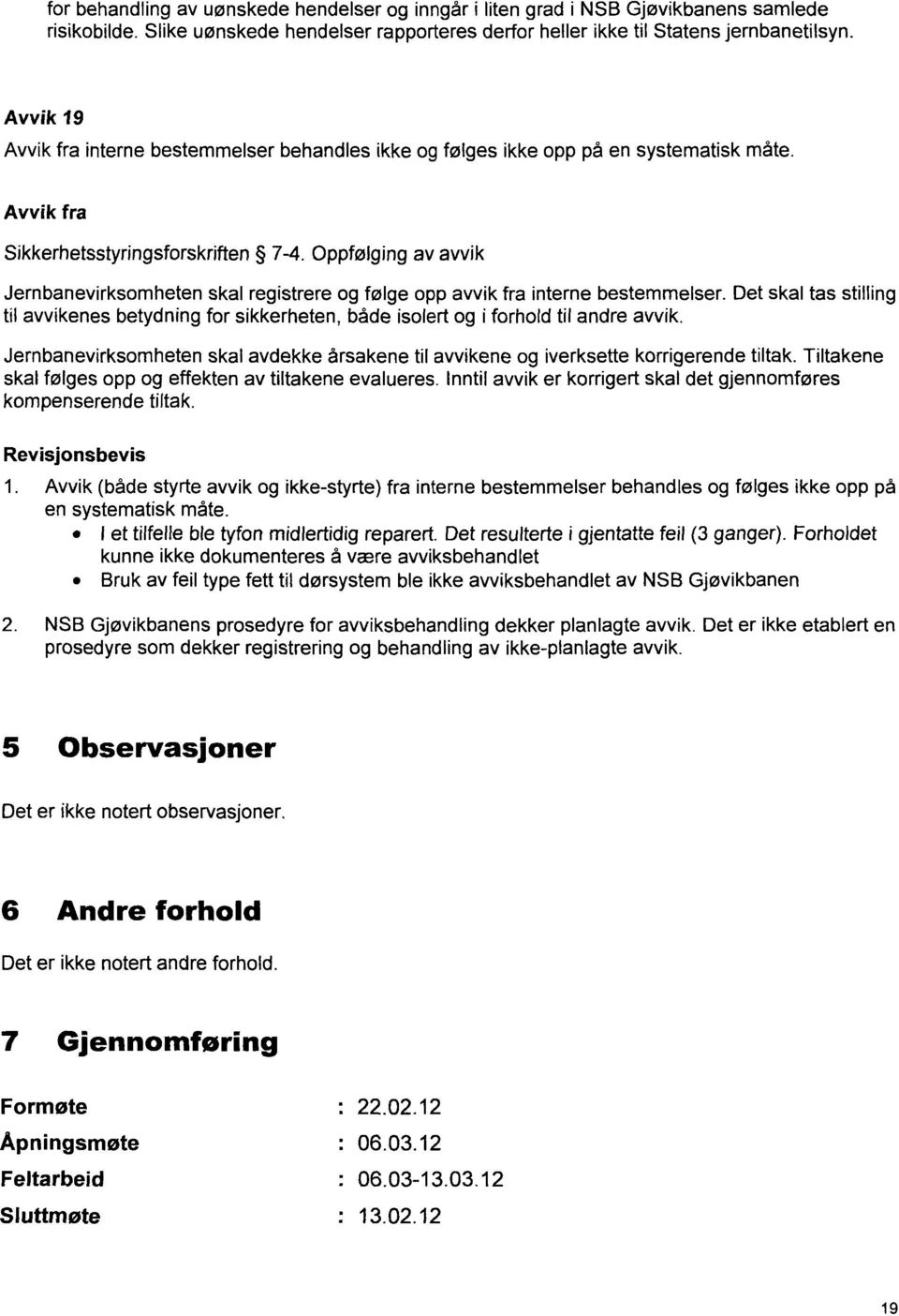 Oppfølging av avvik Jernbanevirksomheten skal registrere og følge opp avvik fra interne bestemmelser.