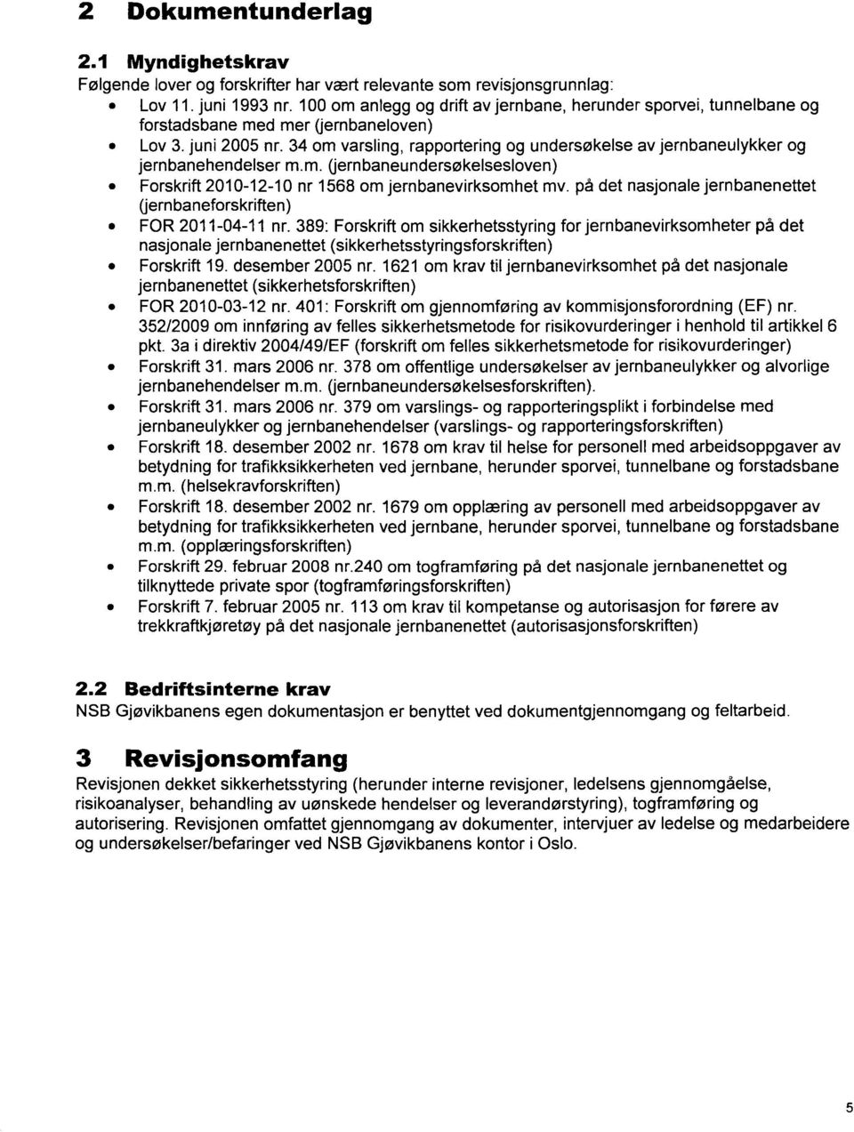 34 om varsling, rapportering og undersøkelse av jernbaneulykker og jernbanehendelser m.m. (jernbaneundersøkelsesloven) Forskrift 2010-12-10 nr 1568 om jernbanevirksomhet mv.