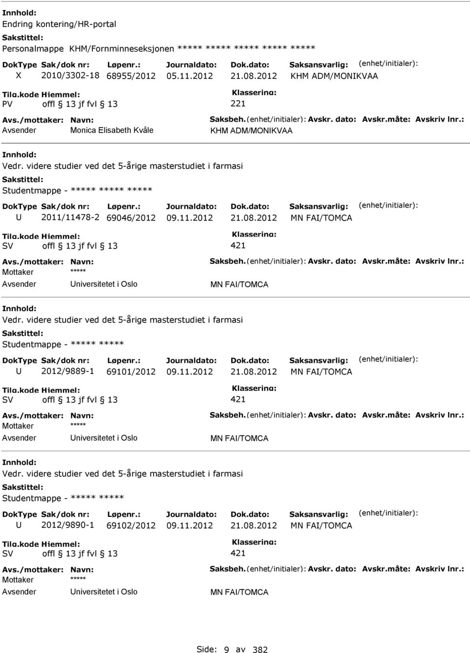 2012 MN FA/TOMCA 421 Avs./mottaker: Navn: Saksbeh. Avskr. dato: Avskr.måte: Avskriv lnr.: niversitetet i Oslo MN FA/TOMCA Vedr.