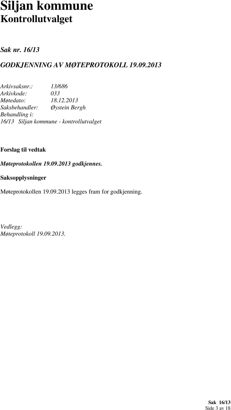 2013 Saksbehandler: Øystein Bergh Behandling i: 16/13 Siljan kommune - kontrollutvalget Forslag til