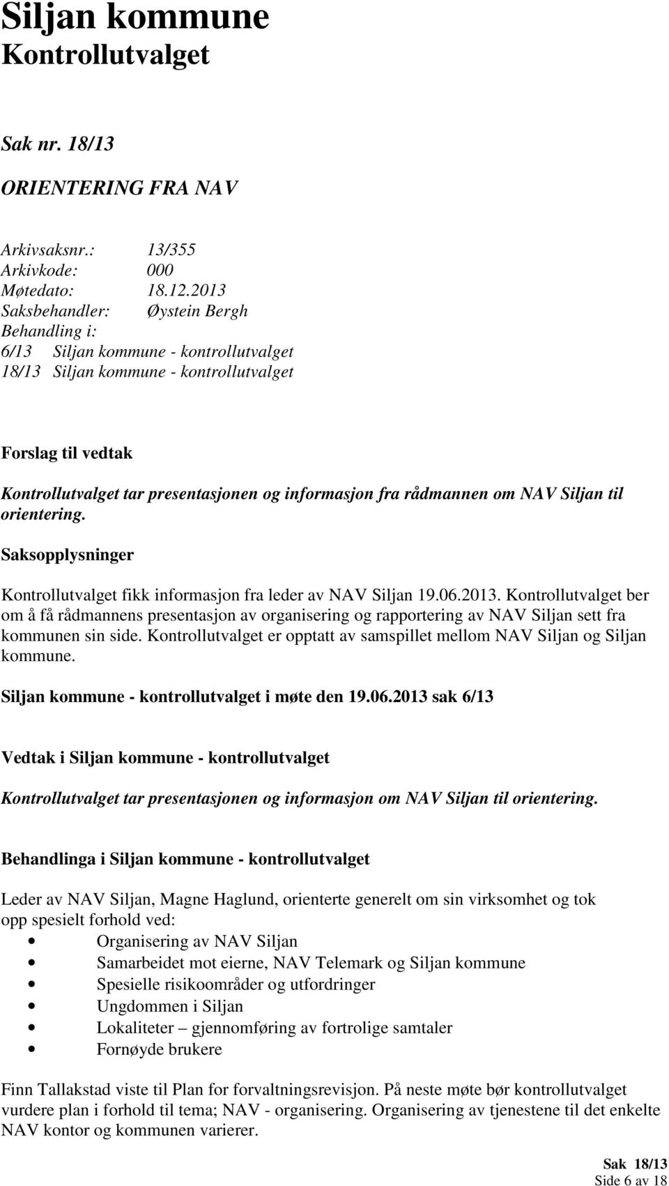 fra rådmannen om NAV Siljan til orientering. Saksopplysninger Kontrollutvalget fikk informasjon fra leder av NAV Siljan 19.06.2013.