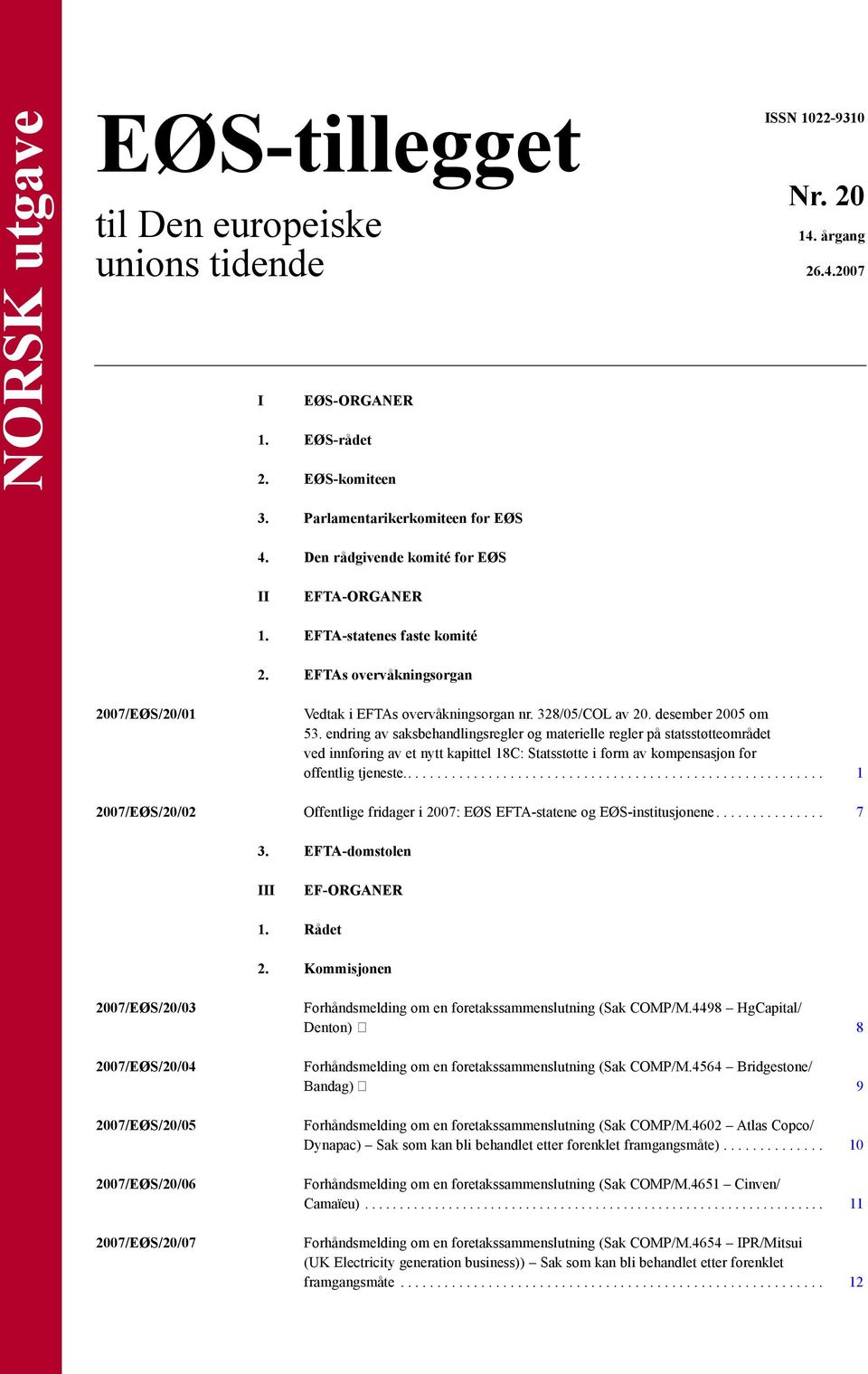 endring av saksbehandlingsregler og materielle regler på statsstøtteområdet ved innføring av et nytt kapittel 18C: Statsstøtte i form av kompensasjon for offentlig tjeneste.