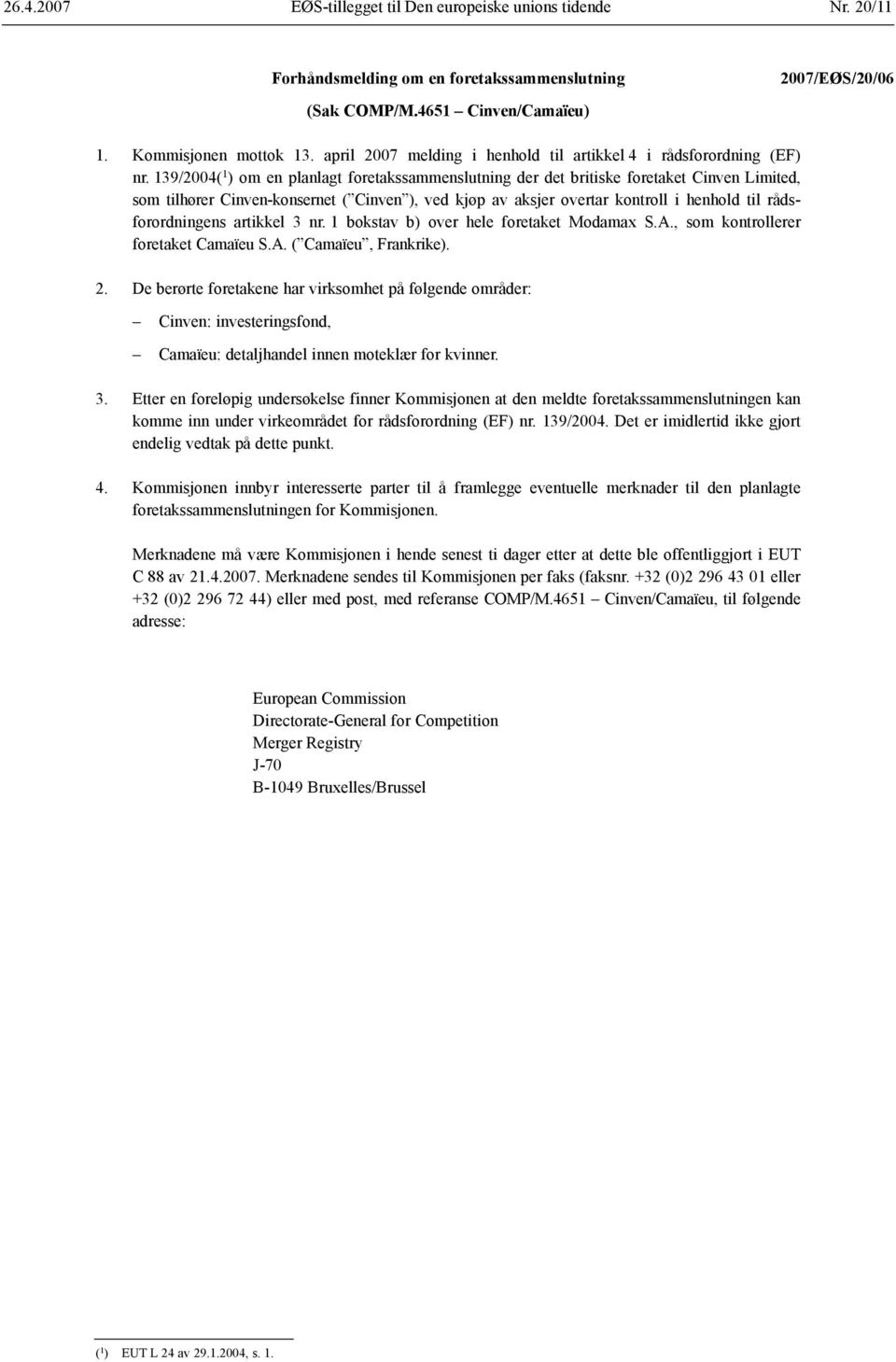 139/2004( 1 ) om en planlagt foretakssammenslutning der det britiske foretaket Cinven Limited, som tilhører Cinven-konsernet ( Cinven ), ved kjøp av aksjer overtar kontroll i henhold til