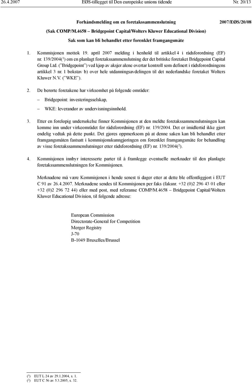 april 2007 melding i henhold til artikkel 4 i rådsforordning (EF) nr. 139/2004( 1 ) om en planlagt foretakssammenslutning der det britiske foretaket Bridgepoint Capital Group Ltd.