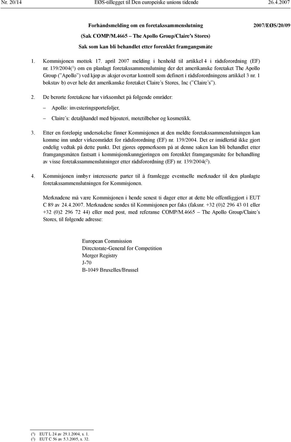 139/2004( 1 ) om en planlagt foretakssammenslutning der det amerikanske foretaket The Apollo Group ( Apollo ) ved kjøp av aksjer overtar kontroll som definert i rådsforordningens artikkel 3 nr.