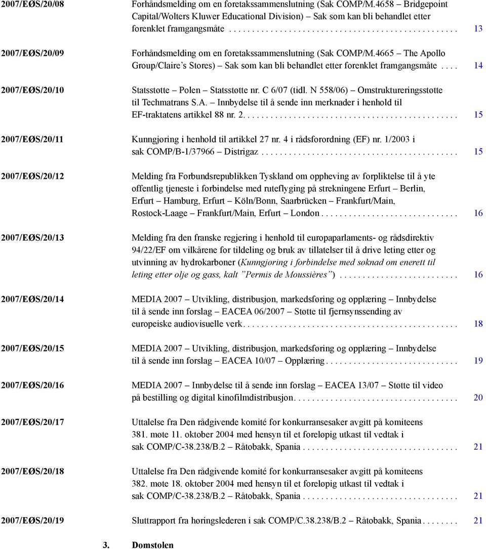 ................................................. 13 Forhåndsmelding om en foretakssammenslutning (Sak COMP/M.