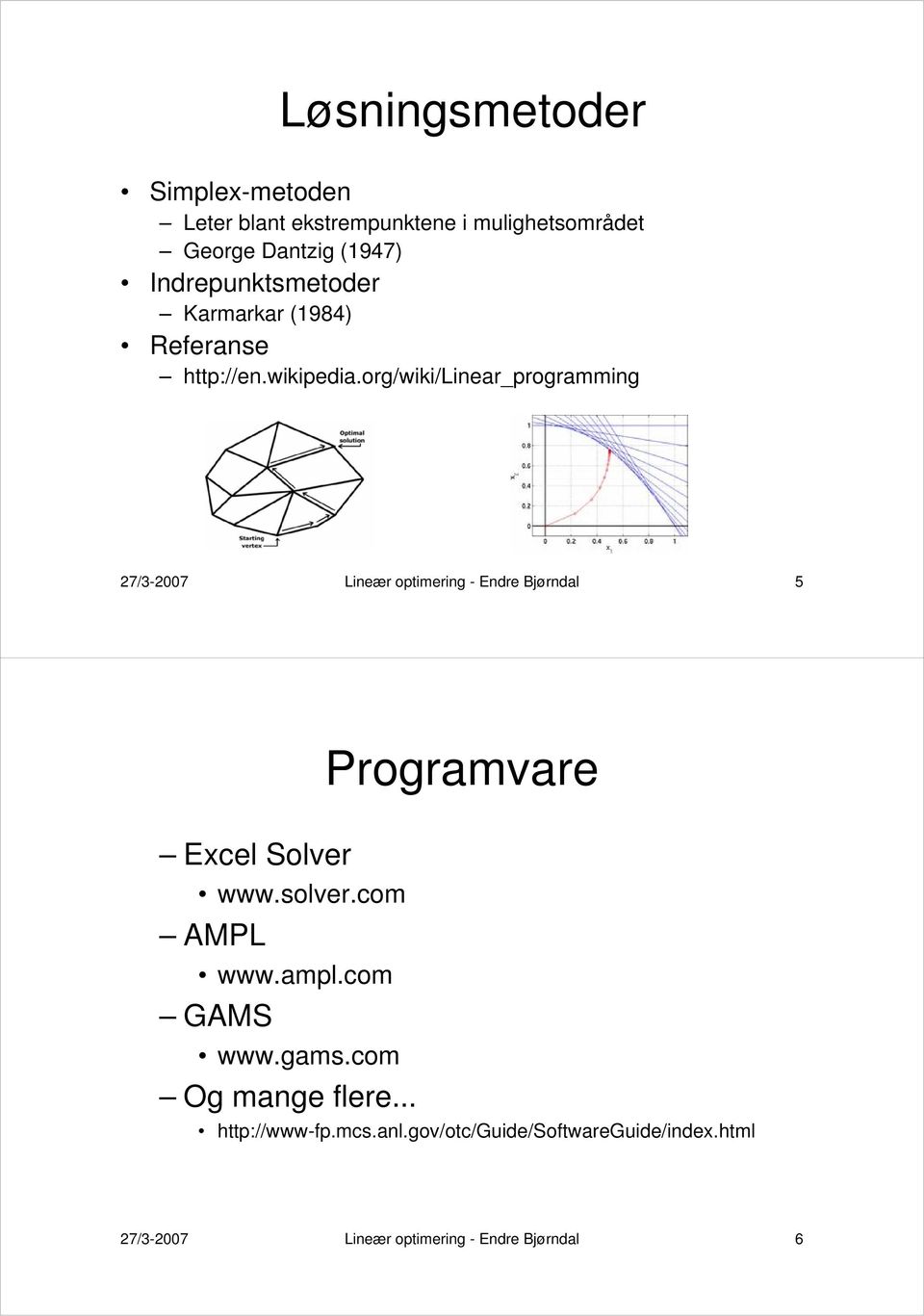 org/wiki/linear_programming 27/3-2007 Lineær optimering - Endre Bjørndal 5 Programvare Excel Solver www.solver.