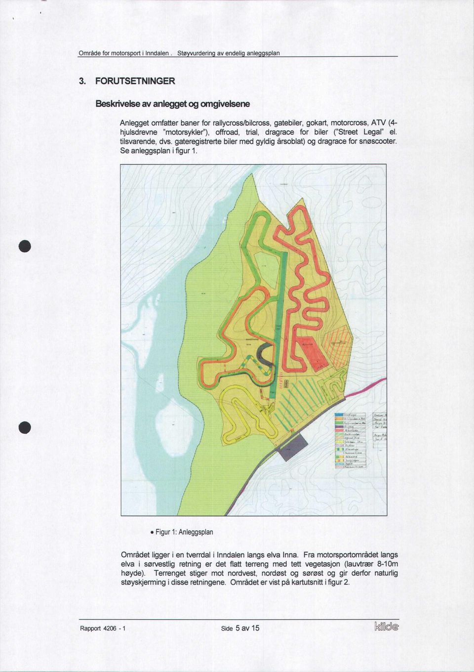 Figur 1: Anleggsplan Området ligger i en tverrdal i Inndalen langs elva Inna.